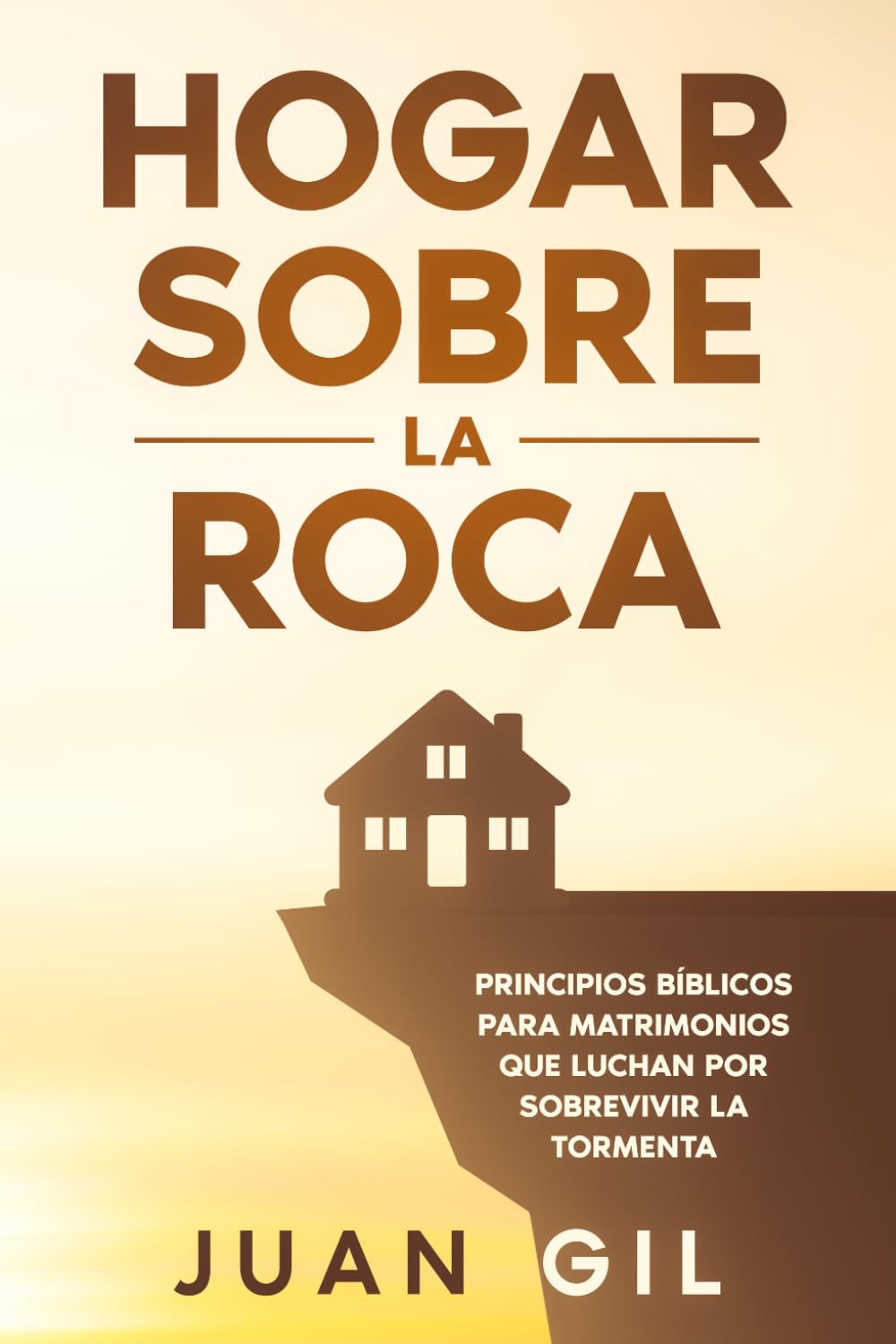 Portada de Hogar Sobre la Roca, de Juan Gil